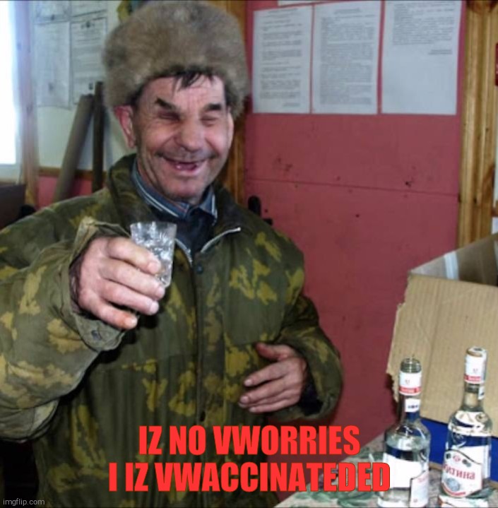 Russian drunk  Drinking | IZ NO VWORRIES I IZ VWACCINATEDED | image tagged in russian drunk drinking | made w/ Imgflip meme maker