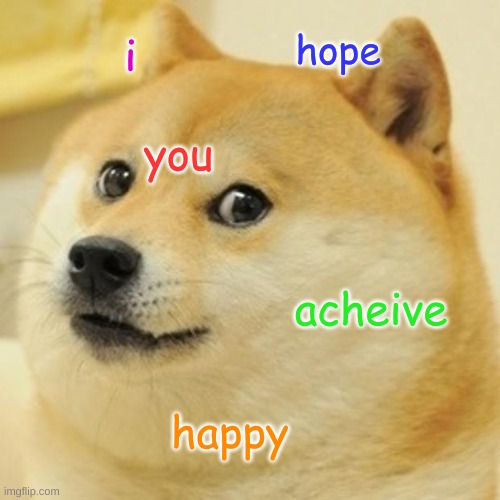 do it | hope; i; you; acheive; happy | image tagged in memes,doge | made w/ Imgflip meme maker