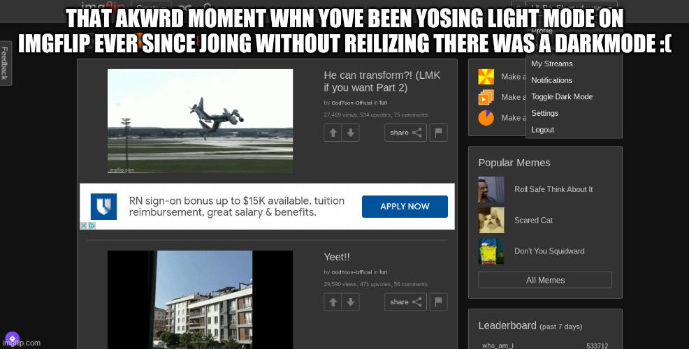 OoF oOf OoF | THAT AKWRD MOMENT WHN YOVE BEEN YOSING LIGHT MODE ON IMGFLIP EVER SINCE JOING WITHOUT REILIZING THERE WAS A DARKMODE :( | made w/ Imgflip meme maker