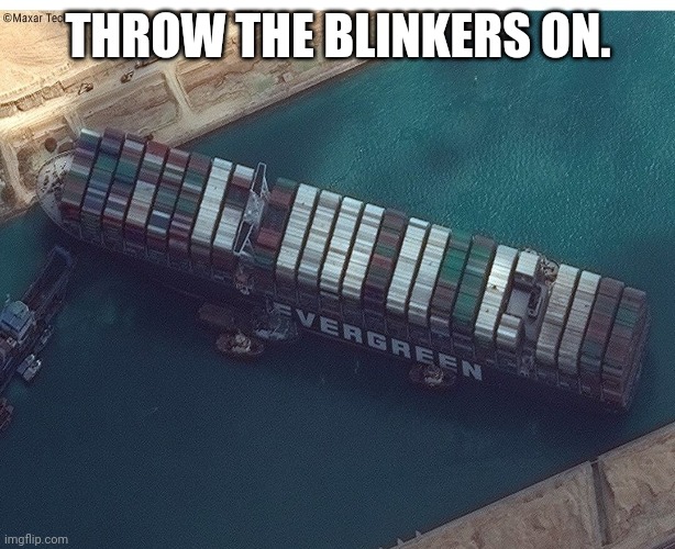 Suez | THROW THE BLINKERS ON. | image tagged in suez | made w/ Imgflip meme maker