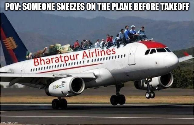 POV: | POV: SOMEONE SNEEZES ON THE PLANE BEFORE TAKEOFF | image tagged in people on plane,pov,memes,airplane | made w/ Imgflip meme maker