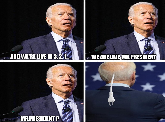Plug and Play | AND WE'RE LIVE IN 3, 2, 1,.. WE ARE LIVE, MR.PRESIDENT; MR.PRESIDENT ? | image tagged in memes,joe biden,out of ideas,funny memes,fun,political meme | made w/ Imgflip meme maker