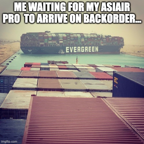 Astrophotography Meme | ME WAITING FOR MY ASIAIR PRO  TO ARRIVE ON BACKORDER... | image tagged in blocked canal | made w/ Imgflip meme maker