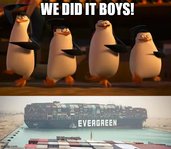 Penguins sail the Suez | WE DID IT BOYS! | image tagged in we did it boys | made w/ Imgflip meme maker