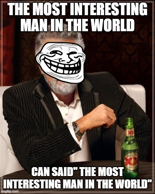 The Most Interesting Man In The World | THE MOST INTERESTING MAN IN THE WORLD; CAN SAID" THE MOST INTERESTING MAN IN THE WORLD" | image tagged in memes,the most interesting man in the world,funny | made w/ Imgflip meme maker