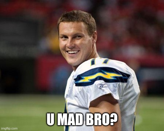 Philip Rivers U Mad Bro??? | U MAD BRO? | image tagged in philip rivers u mad bro | made w/ Imgflip meme maker