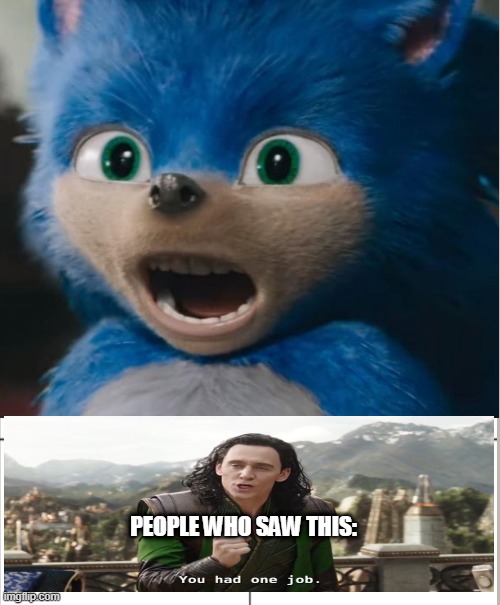 SANIC the Hedgehog | PEOPLE WHO SAW THIS: | image tagged in sanic,sonic the hedgehog,movie,trailer,you had one job just the one,you had one job | made w/ Imgflip meme maker