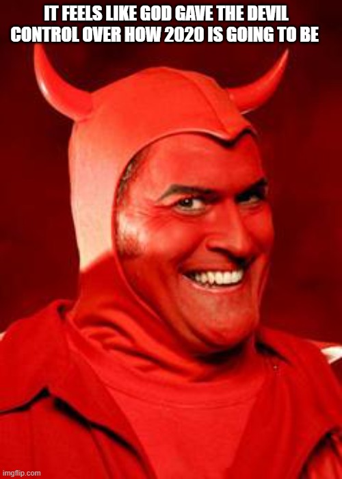 Devil Bruce | IT FEELS LIKE GOD GAVE THE DEVIL CONTROL OVER HOW 2020 IS GOING TO BE | image tagged in devil bruce,2020,pain | made w/ Imgflip meme maker