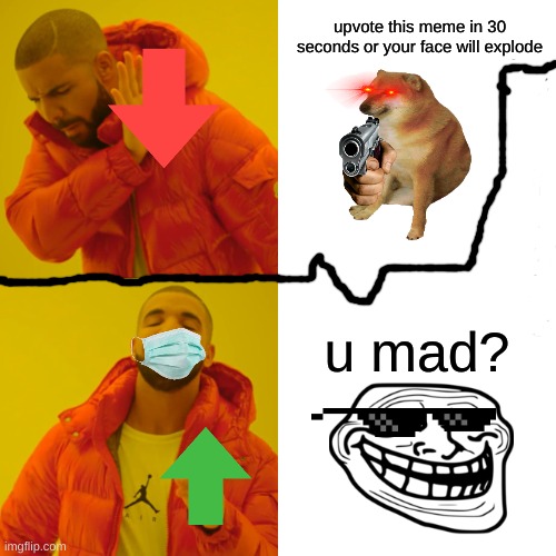 then vs now. (excessive000000000000000000) | upvote this meme in 30 seconds or your face will explode; u mad? | image tagged in memes,drake hotline bling,distracted boyfriend | made w/ Imgflip meme maker