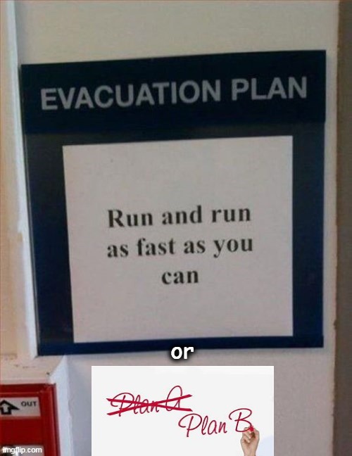 Sounds Like a Plan! | or | image tagged in fun,funny,solution,modern problems | made w/ Imgflip meme maker
