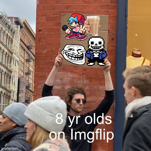 You know, I want to thank you for reading the title :) | 8 yr olds on Imgflip | image tagged in memes,guy holding cardboard sign | made w/ Imgflip meme maker