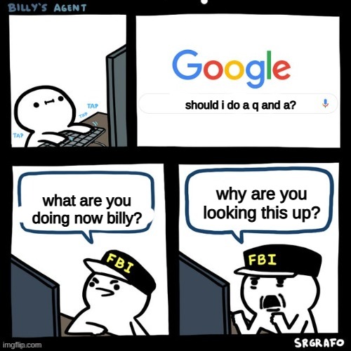 Q and A | should i do a q and a? why are you looking this up? what are you doing now billy? | image tagged in billy's fbi agent disgusted | made w/ Imgflip meme maker