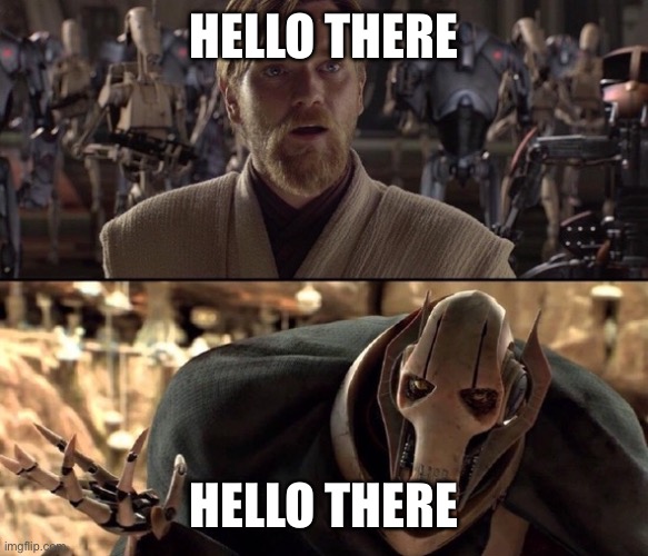 Hello There!  | HELLO THERE; HELLO THERE | image tagged in hello there | made w/ Imgflip meme maker