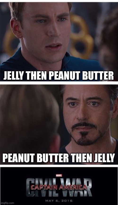 How Avengers Civil War should have started | JELLY THEN PEANUT BUTTER; PEANUT BUTTER THEN JELLY | image tagged in memes,marvel civil war 1 | made w/ Imgflip meme maker