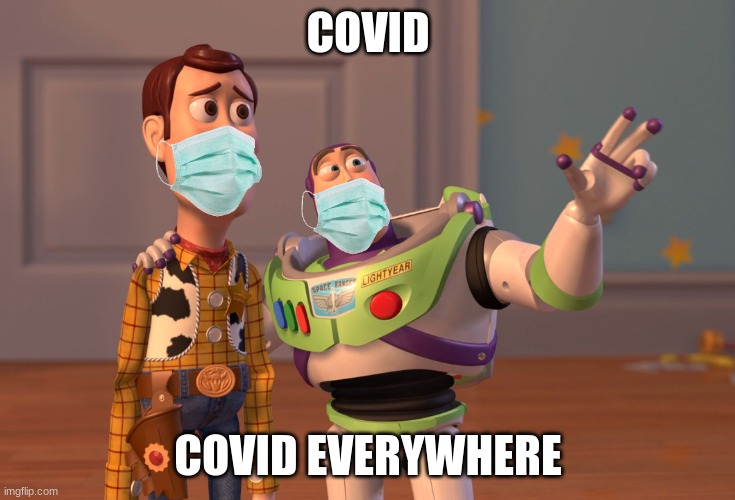 Covid...Covid Everywhere | COVID; COVID EVERYWHERE | image tagged in memes,x x everywhere,funny,cool,fun,toys | made w/ Imgflip meme maker