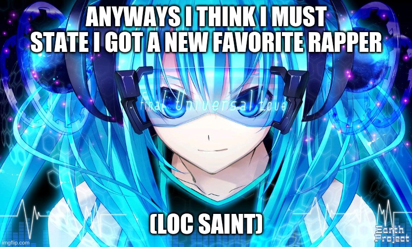 loc saint | ANYWAYS I THINK I MUST STATE I GOT A NEW FAVORITE RAPPER; (LOC SAINT) | image tagged in favorite rapper | made w/ Imgflip meme maker