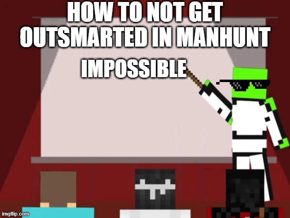 You WIll Need 2000 IQ | HOW TO NOT GET OUTSMARTED IN MANHUNT; IMPOSSIBLE | image tagged in dream,infinite iq | made w/ Imgflip meme maker