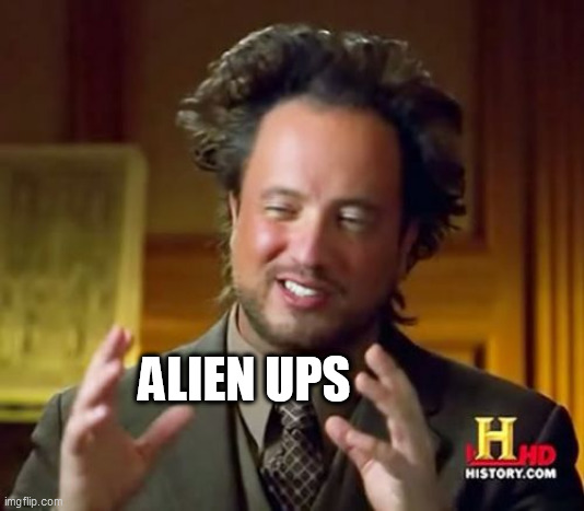 Ancient Aliens Meme | ALIEN UPS | image tagged in memes,ancient aliens | made w/ Imgflip meme maker