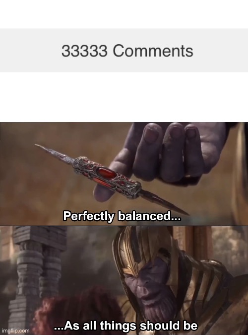 LOL | image tagged in thanos perfectly balanced as all things should be,funny,comments,imgflip | made w/ Imgflip meme maker