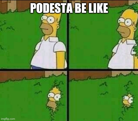 Homer Simpson Nope | PODESTA BE LIKE | image tagged in homer simpson nope | made w/ Imgflip meme maker