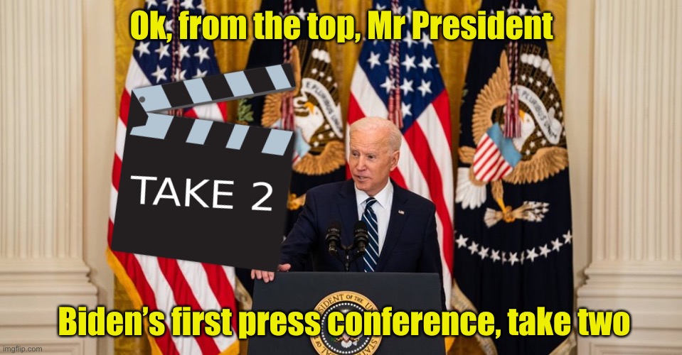 When Biden misreads his script | Ok, from the top, Mr President; Biden’s first press conference, take two | image tagged in joe biden press conference,joe biden,reading | made w/ Imgflip meme maker
