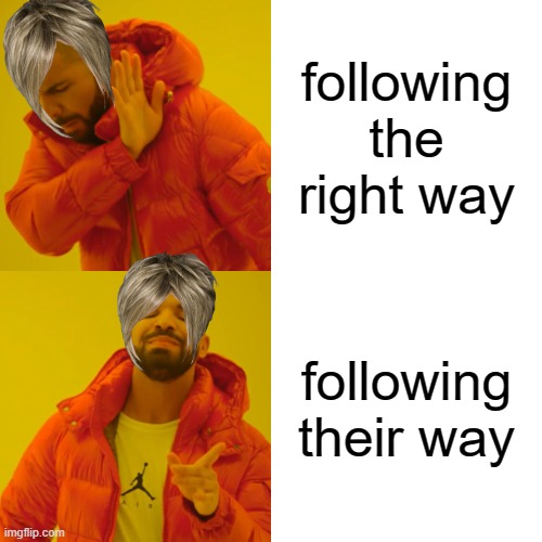 karens be like- | following the right way; following their way | image tagged in memes,drake hotline bling | made w/ Imgflip meme maker