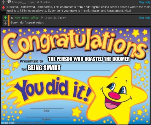 Contrats man! (New_Black_Offical:thank you) | THE PERSON WHO ROASTED THE BOOMER; BEING SMART | image tagged in memes,happy star congratulations,gaming | made w/ Imgflip meme maker