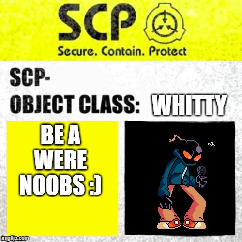 SCP Euclid Label Template (Foundation Tale's) |  WHITTY; BE A WERE NOOBS :) | image tagged in scp euclid label template foundation tale's | made w/ Imgflip meme maker
