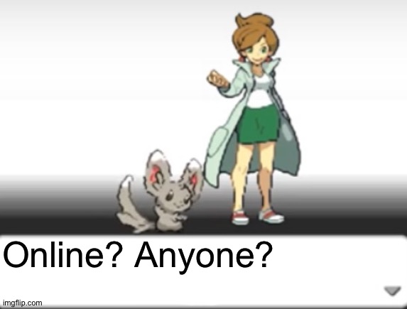 Professor Juniper | Online? Anyone? | image tagged in professor juniper | made w/ Imgflip meme maker