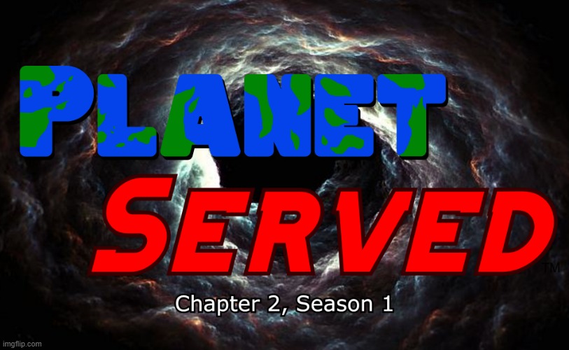 Planet Served: Chapter 2, Season 1 (The Kickass Krew) | made w/ Imgflip meme maker