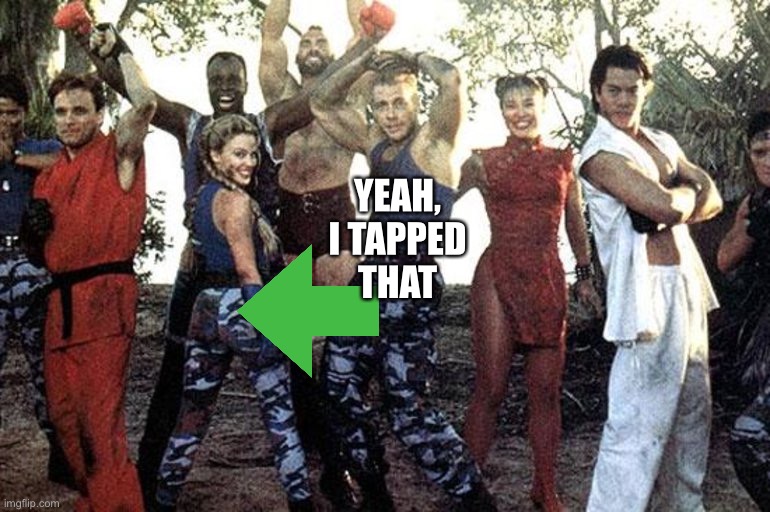 Van Dayummmmm! | YEAH,
I TAPPED
THAT | image tagged in kylie minogue jean claude van damme affair | made w/ Imgflip meme maker