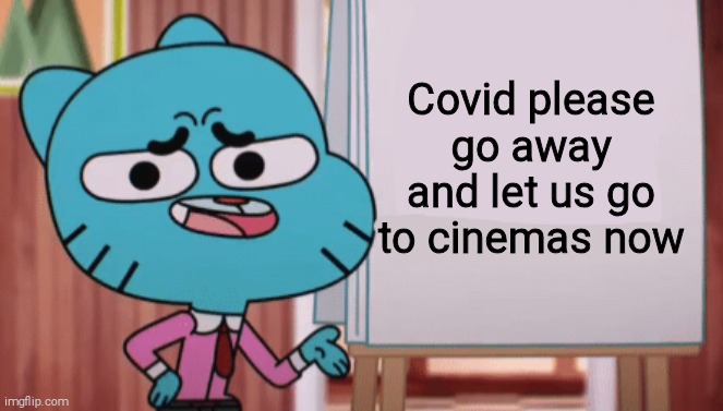Gumball Sign | Covid please go away and let us go to cinemas now | image tagged in gumball sign,coronavirus | made w/ Imgflip meme maker