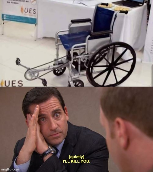 I'll kill the guy who did this | image tagged in i'll kill you,wheelchair,memes | made w/ Imgflip meme maker