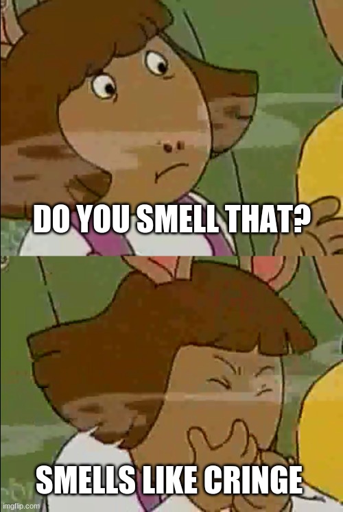 Example | DO YOU SMELL THAT? SMELLS LIKE CRINGE | image tagged in smells like x,msmg,memes | made w/ Imgflip meme maker