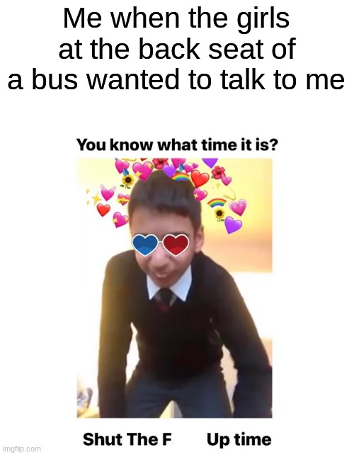 Quiet, ya ladies | Me when the girls at the back seat of a bus wanted to talk to me | image tagged in disco time but it's stfu time,memes,bus,girls,back seat | made w/ Imgflip meme maker