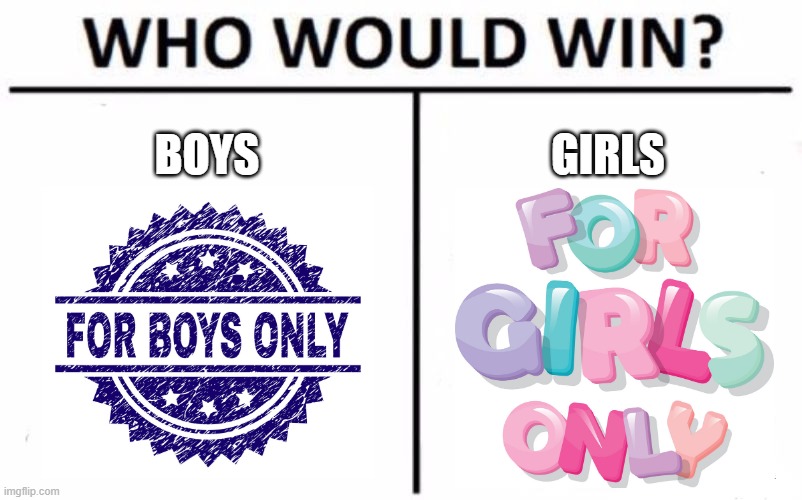 Gender Club | BOYS; GIRLS | image tagged in memes,who would win | made w/ Imgflip meme maker