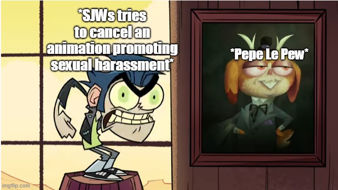This is another meme format guys from Long Gone Gulch, Did you see the series before? | *SJWs tries to cancel an animation promoting sexual harassment*; *Pepe Le Pew* | image tagged in they cussing up when look at this | made w/ Imgflip meme maker