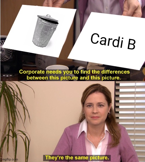 They're The Same Picture Meme | Cardi B | image tagged in memes,they're the same picture | made w/ Imgflip meme maker