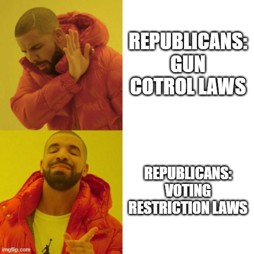 Gun Laws vs Voting Laws | REPUBLICANS: GUN COTROL LAWS; REPUBLICANS: VOTING RESTRICTION LAWS | image tagged in guns,voting,civil rights,political meme,democrats,republicans | made w/ Imgflip meme maker