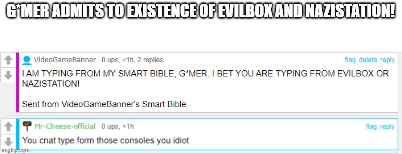 G*MER ADMITS TO EXISTENCE OF EVILBOX AND NAZISTATION! | made w/ Imgflip meme maker