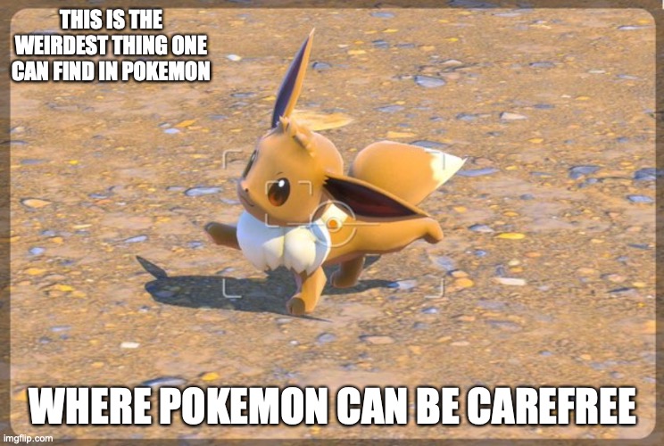 Carefree Eevee | THIS IS THE WEIRDEST THING ONE CAN FIND IN POKEMON; WHERE POKEMON CAN BE CAREFREE | image tagged in eevee,pokemon,memes | made w/ Imgflip meme maker
