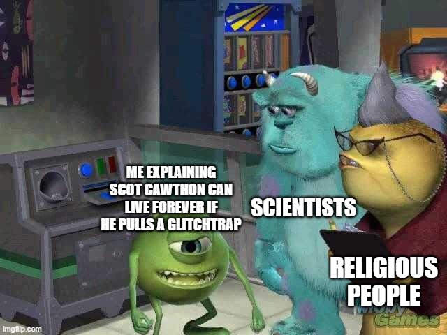 Scot might if he wants to keep FNaF alive forever | SCIENTISTS; ME EXPLAINING SCOT CAWTHON CAN LIVE FOREVER IF HE PULLS A GLITCHTRAP; RELIGIOUS PEOPLE | image tagged in mike wazowski trying to explain,fnaf | made w/ Imgflip meme maker
