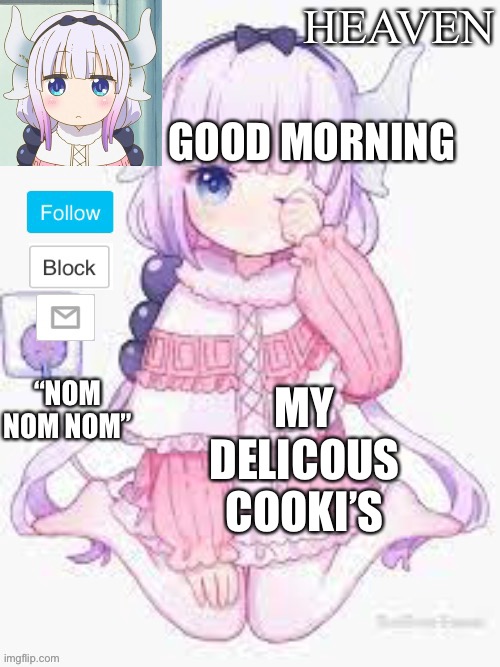 Good morning ^^ | GOOD MORNING; MY DELICOUS COOKI’S | image tagged in heavens template | made w/ Imgflip meme maker