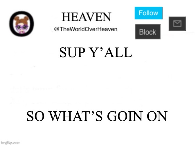 Bordom fr | SUP Y’ALL; SO WHAT’S GOIN ON | image tagged in heaven template | made w/ Imgflip meme maker