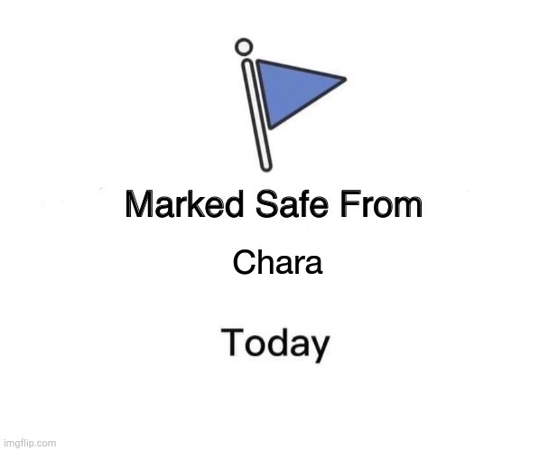 Good morning, and you are safe from chara, unless if you do genocide. | Chara | image tagged in memes,marked safe from | made w/ Imgflip meme maker