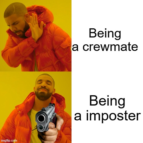 Choosing role | Being a crewmate; Being a imposter | image tagged in memes,drake hotline bling,among us | made w/ Imgflip meme maker