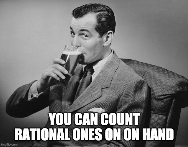 YOU CAN COUNT RATIONAL ONES ON ON HAND | made w/ Imgflip meme maker