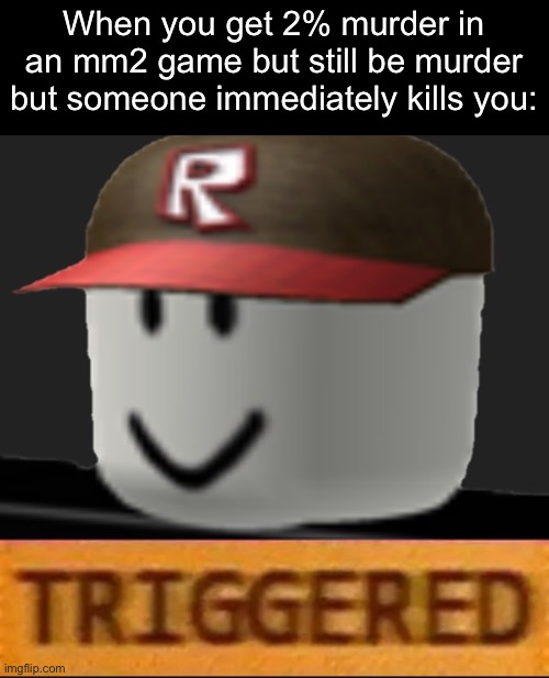 Dark mode roblox meme! My username is amaonesha! | When you get 2% murder in an mm2 game but still be murder but someone immediately kills you: | image tagged in roblox triggered | made w/ Imgflip meme maker