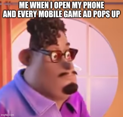 ME WHEN I OPEN MY PHONE AND EVERY MOBILE GAME AD POPS UP | image tagged in ok man | made w/ Imgflip meme maker