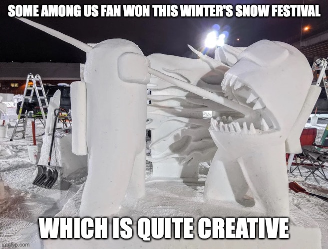 Among Us Snow Statue | SOME AMONG US FAN WON THIS WINTER'S SNOW FESTIVAL; WHICH IS QUITE CREATIVE | image tagged in among us,gaming,memes,snow | made w/ Imgflip meme maker